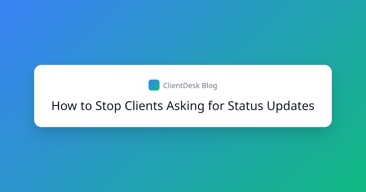 How to Stop Clients Asking for Status Updates | ClientDesk